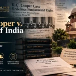 R.C. Cooper v. Union of India 1970 and its impact on fundamental rights in India