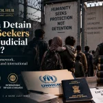 India detaining asylum seekers without judicial oversight and refugee law protections
